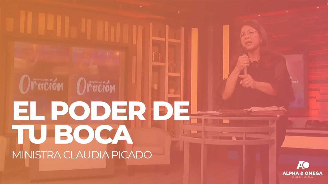 EL PODER DE TU BOCA | MINISTRA CLAUDIA PICADO | SERVICIO DE ORACIÓN