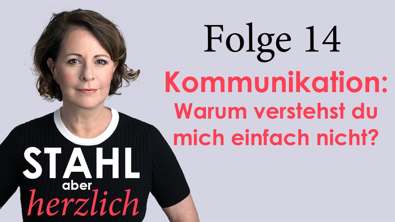 Stahl aber herzlich | Folge 14: Kommunikation: Warum verstehst du mich nicht? | Stefanie Stahl