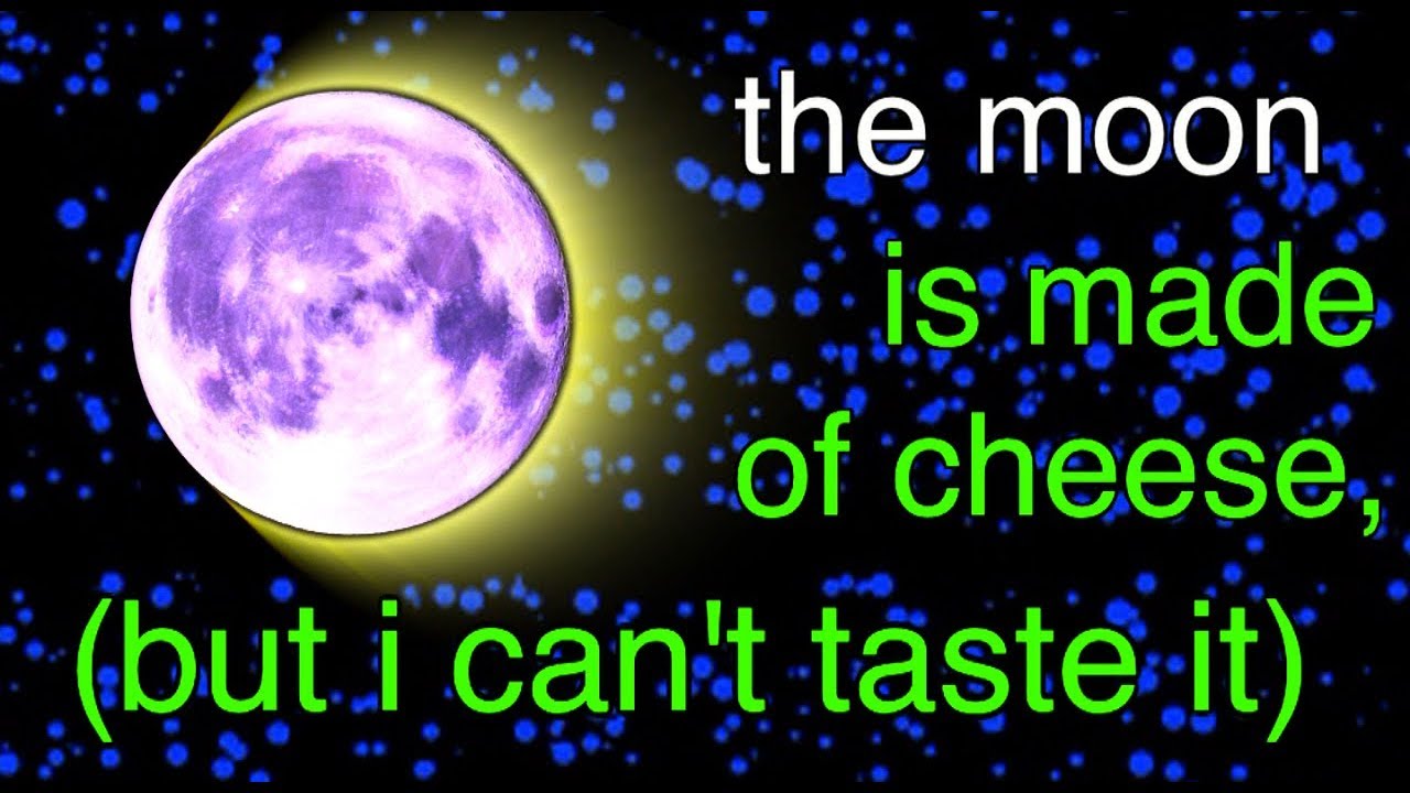 the Moon is made of Cheese (but i can't taste it)
