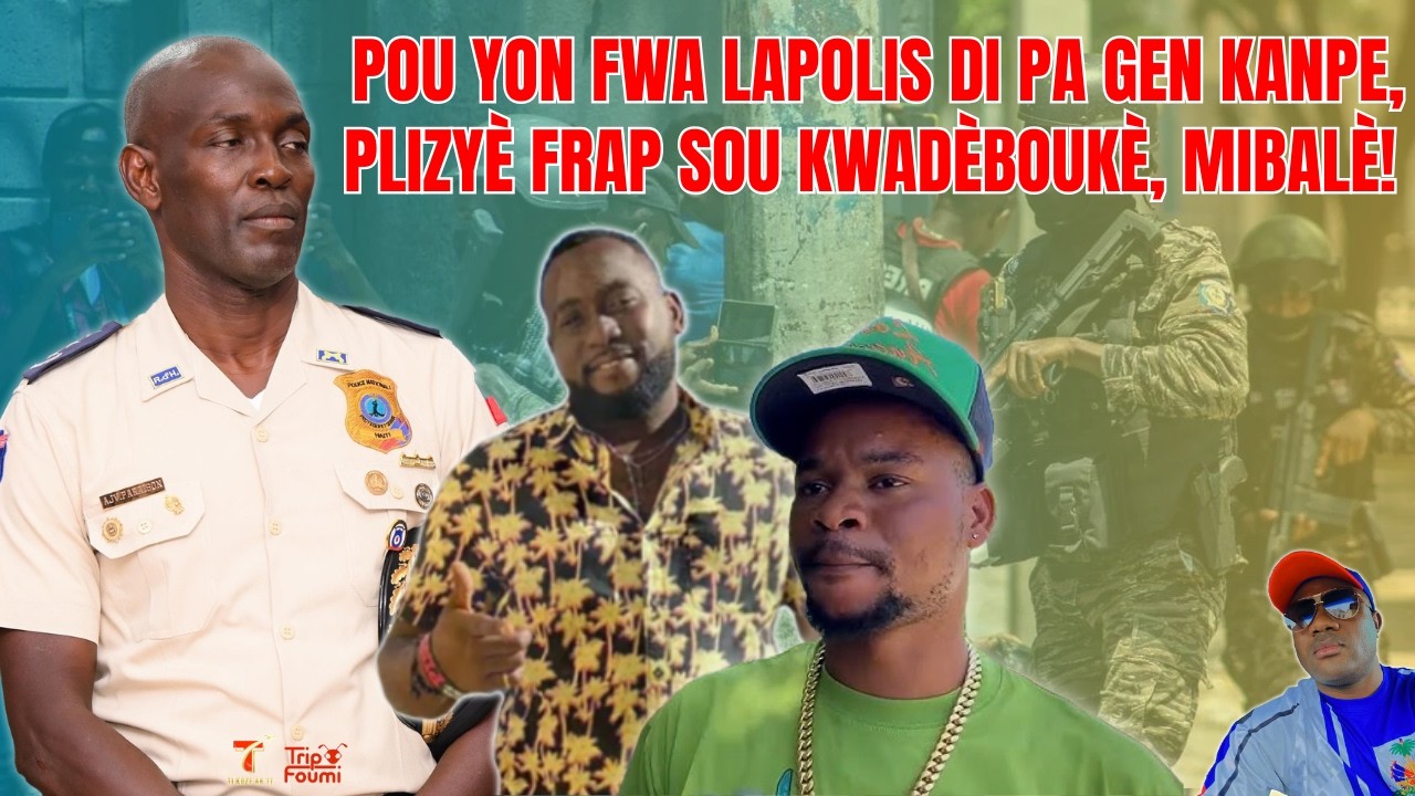 Lapolis mete pye atè nan Kwadèkoukè ak Mibalè, gen ti kichòy wi. Fòs lòd yo di  pa gen kanpe ditou !