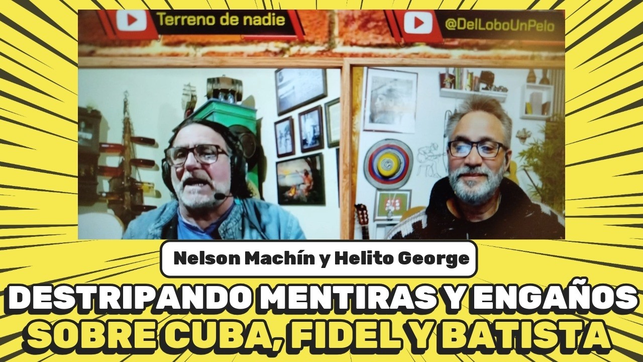 DESTRIPANDO MENTIRAS Y ENGAÑOS SOBRE CUBA, FIDEL Y BATISTA CON HELITO GEORGE