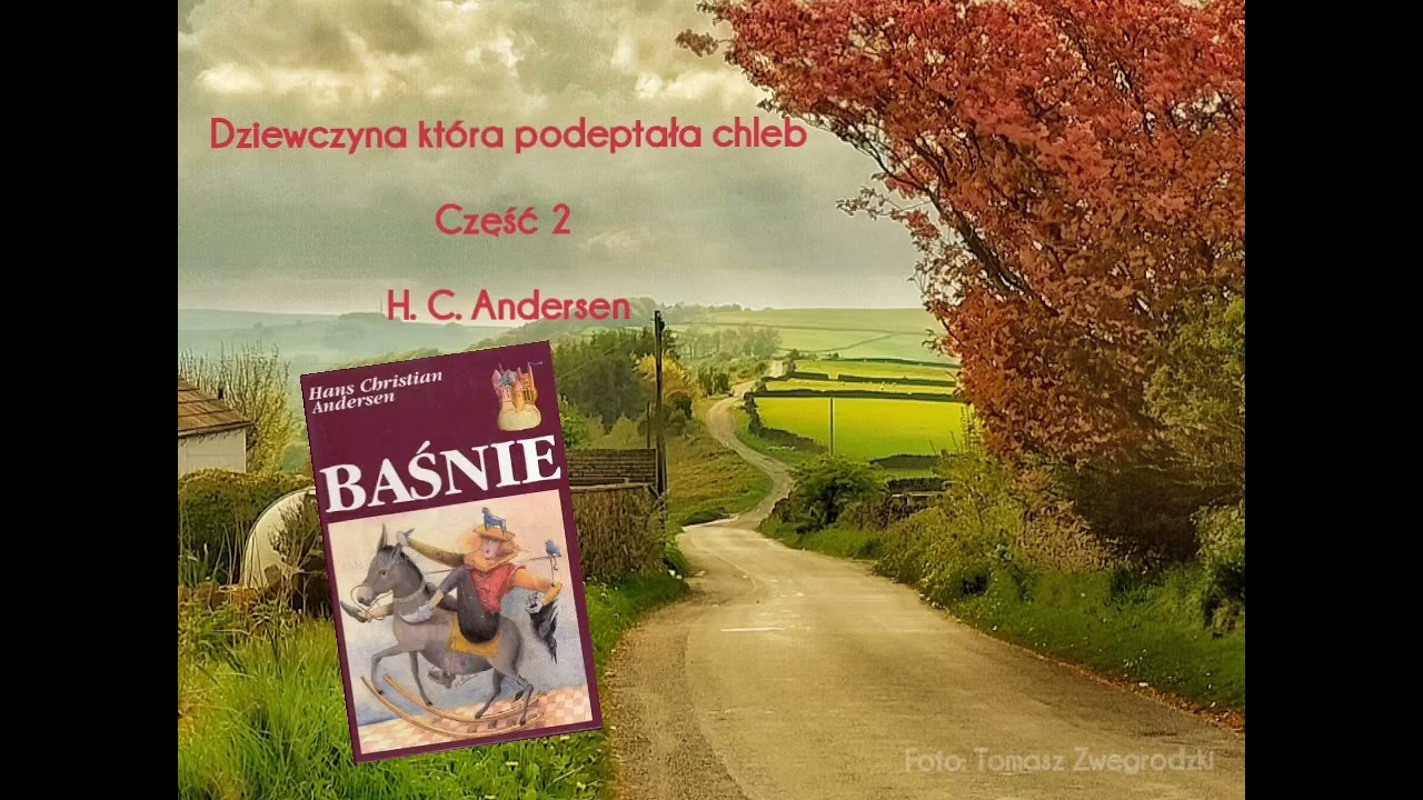 Dziewczyna Która Podeptała Chleb część 2 H C Andersen