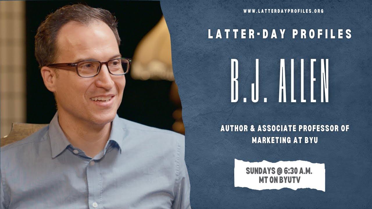 Latter-day Profiles Season 52|Episode 5 | B.J. Allen / Author & Assoc. Professor of Marketing at BYU