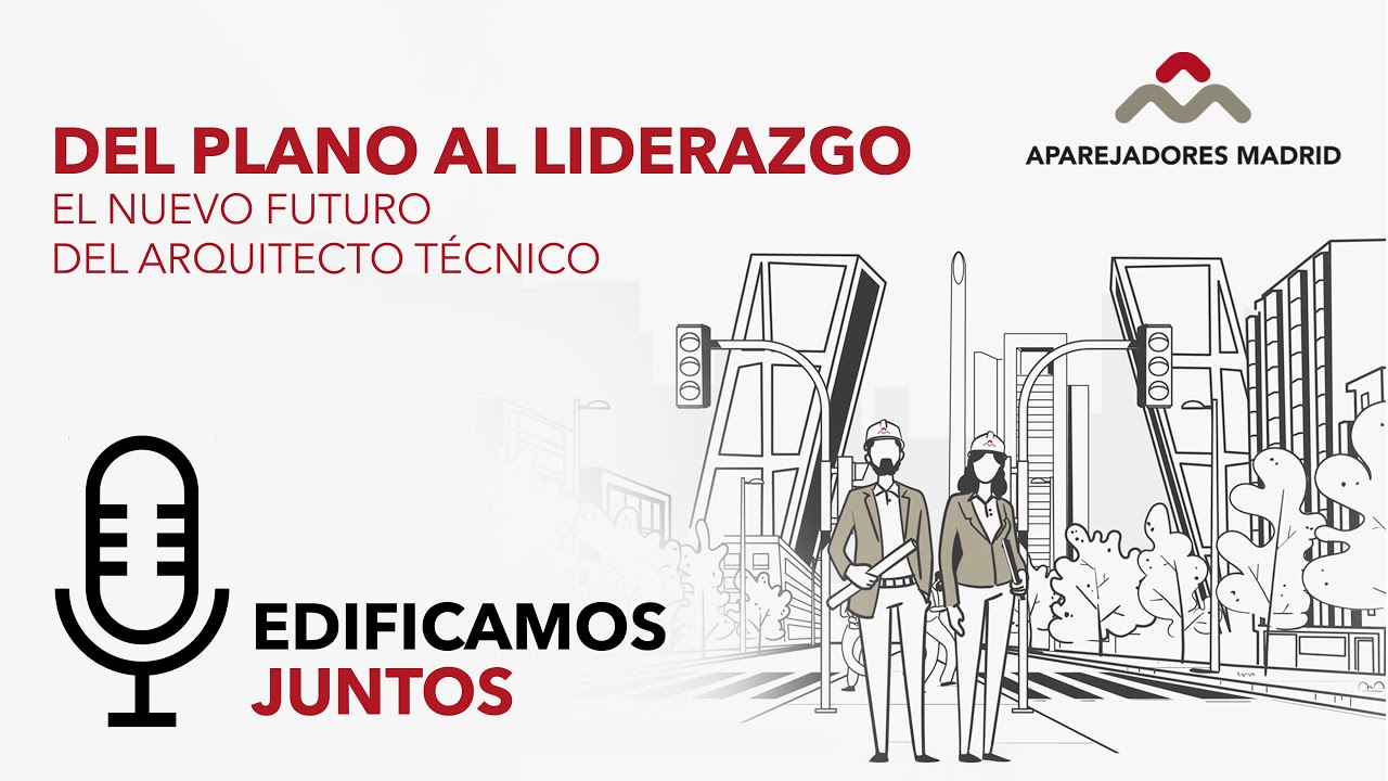 Del Plano al Liderazgo. El Nuevo Futuro del Arquitecto Técnico - Podcast Edificamos Juntos - T03 E35