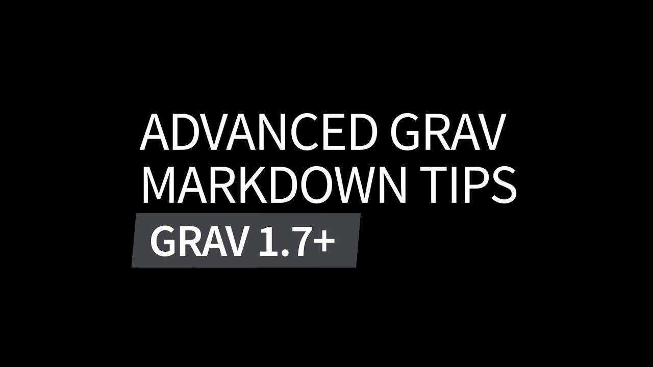 Advanced Grav Markdown: Intro to Grav CMS 1.7+ Video Series