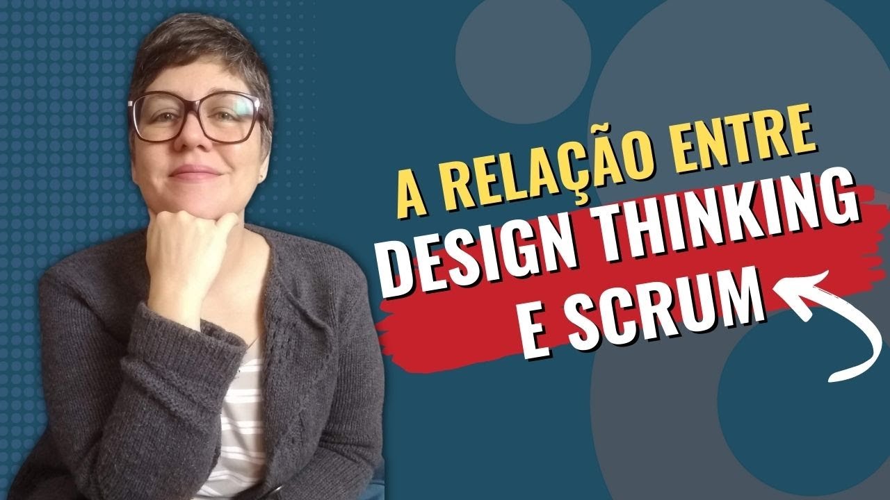 🔁A relação entre Design Thinking e SCRUM. Como utilizar os dois no mesmo projeto?  [Aula Rápida]