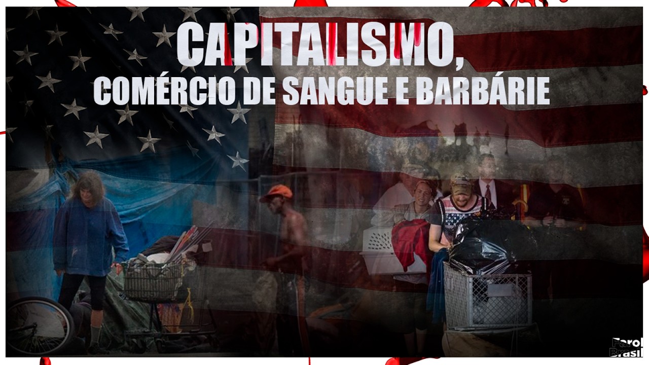 Capitalismo, com&eacute;rcio de sangue e barb&aacute;rie