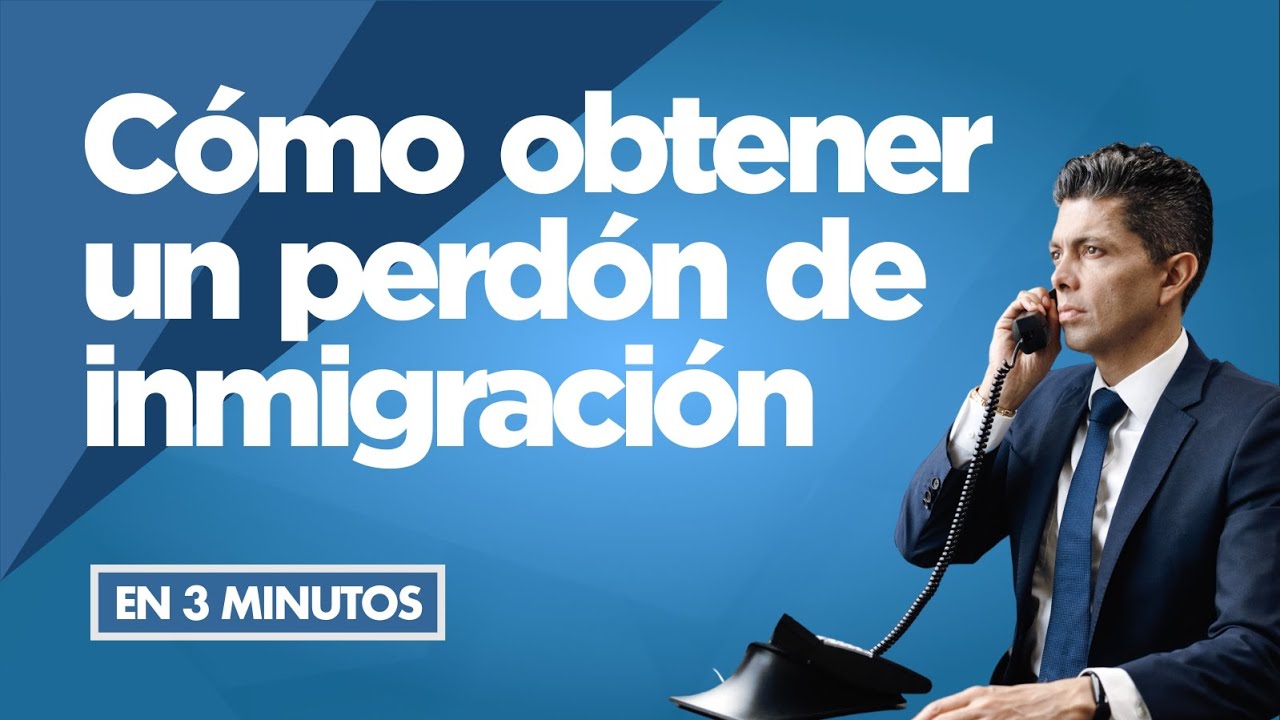 Cómo obtener un perdón de inmigración