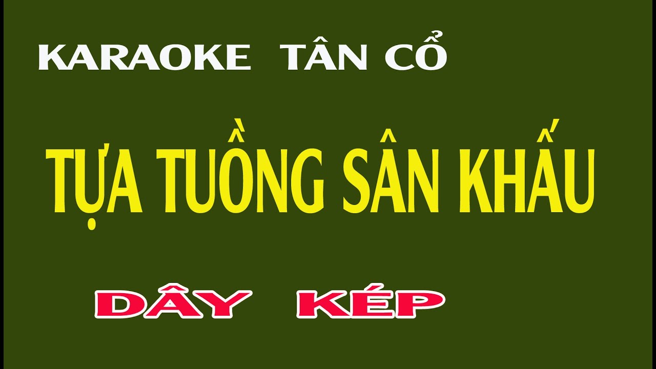 TỰA TUỒNG SÂN KHẤU  _ Karaoke tân cổ [ dây kép ]