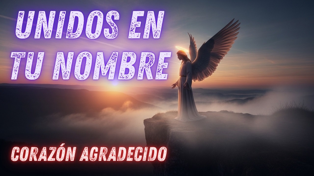 Unidos en Tu NombreUnidos en Tu Nombre - Corazón Agradecido