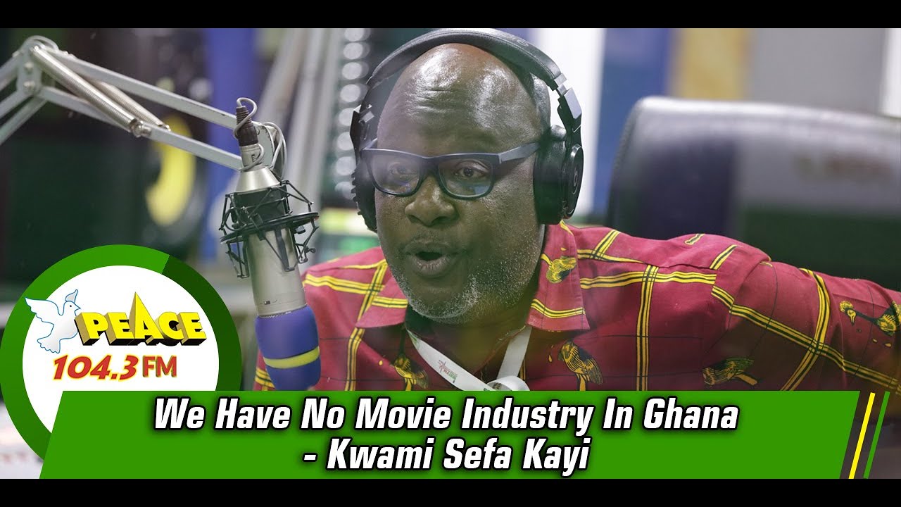 We Have No Movie Industry In Ghana - Kwami Sefa Kayi