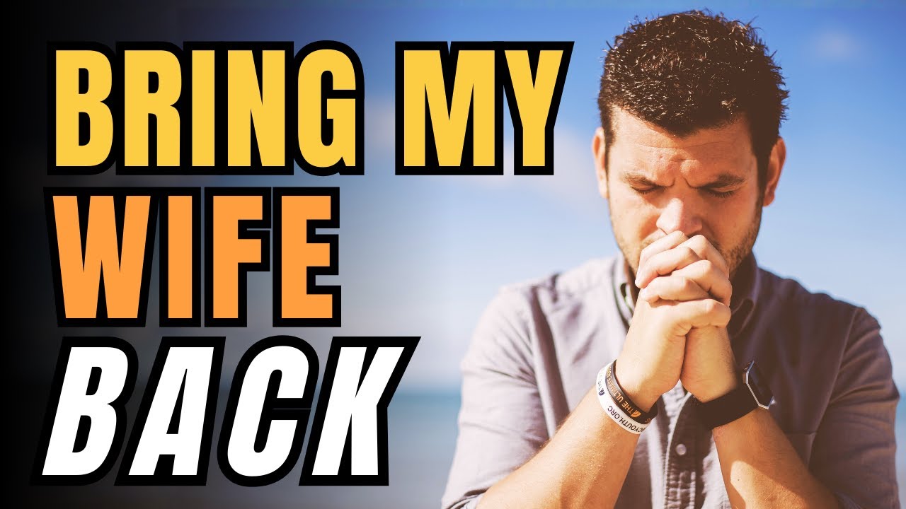 Lord, I Pray for You To Bring My Wife Back to My Arms