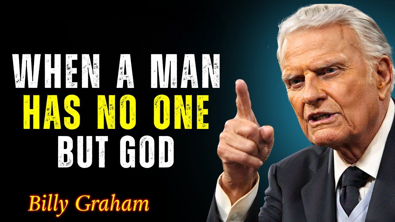 When Friends and Family Are Gone But God - Billy Graham