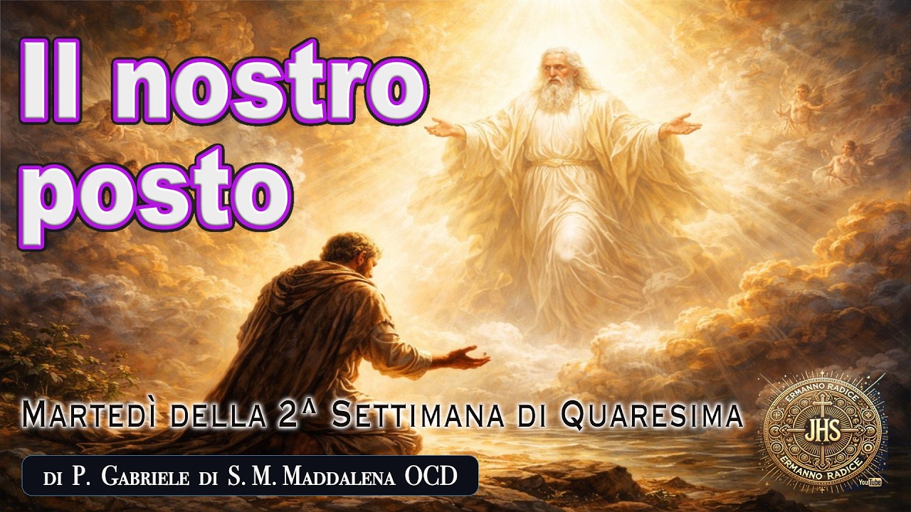 Il nostro posto  - Martedì della 2^ Settimana di Quaresima -