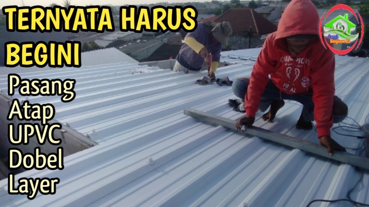 PASANG ATAP UPVC DOBEL LAYER TERNYATA HARUS BEGINI