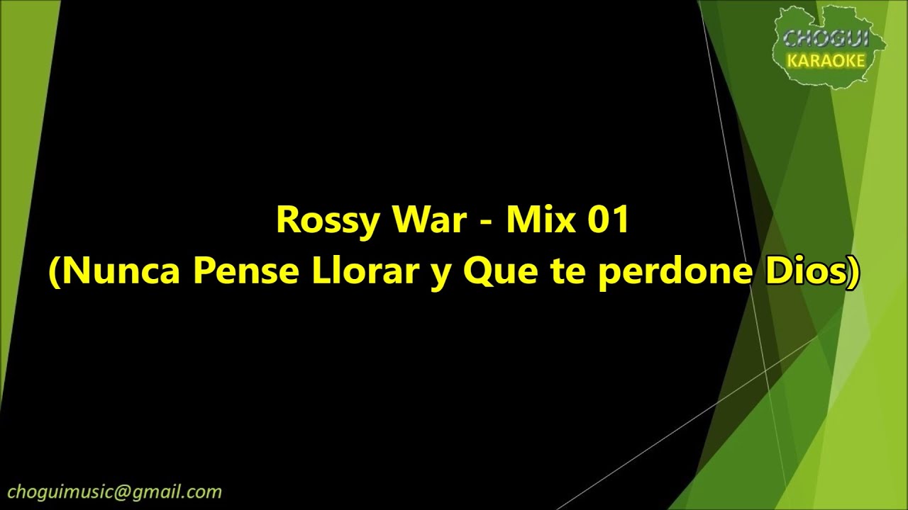 Rossy War - Mix 01 - Nunca Pense Llorar y Que te perdone Dios (Karaoke/Pista)