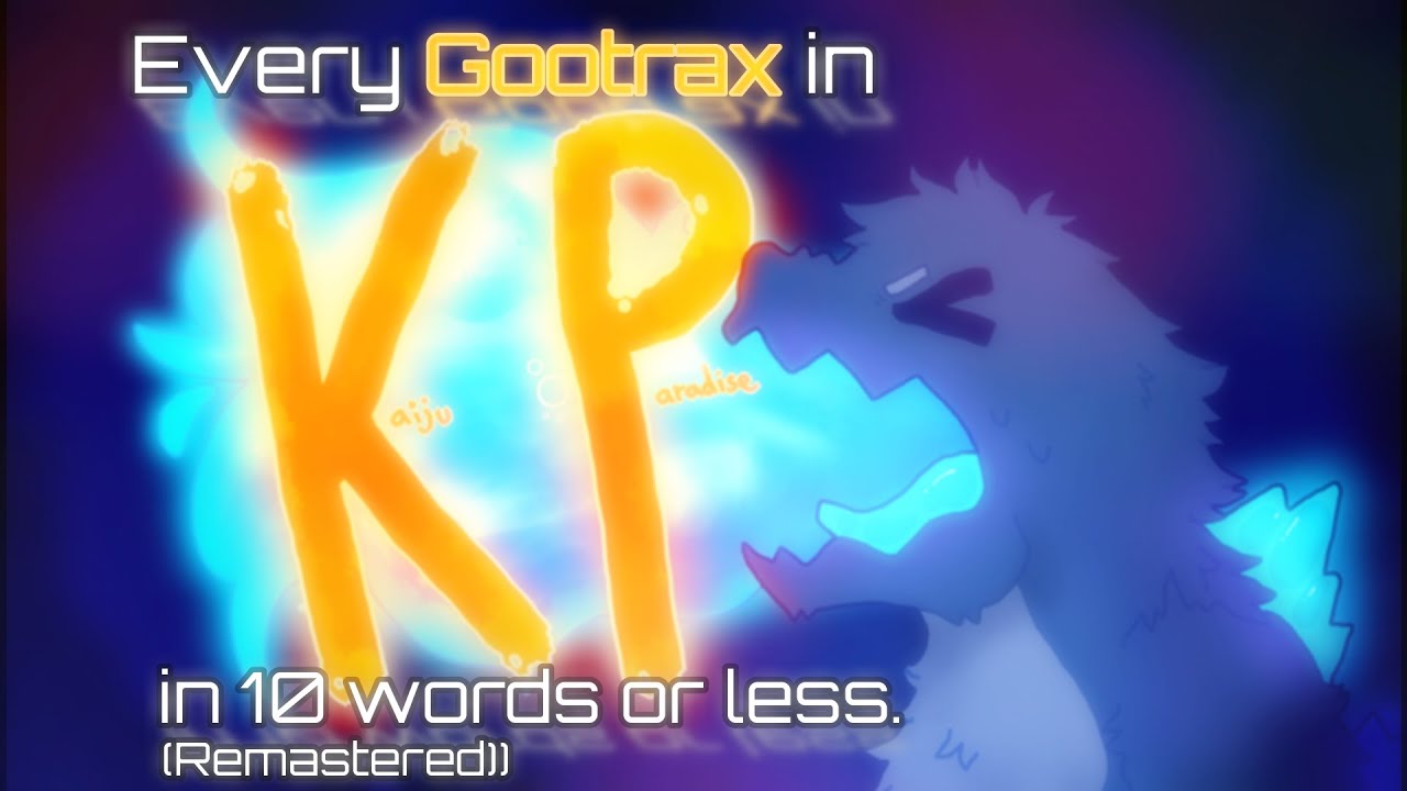 [REMASTERED] Every Gootrax in Kaiju Paradise in 10 words or less.