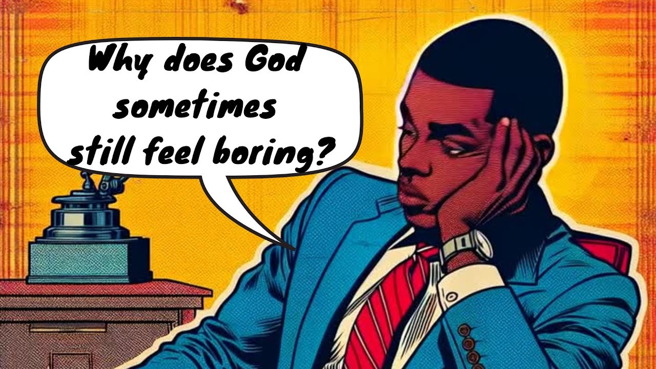 Why Does God Sometimes Still Feel Boring?