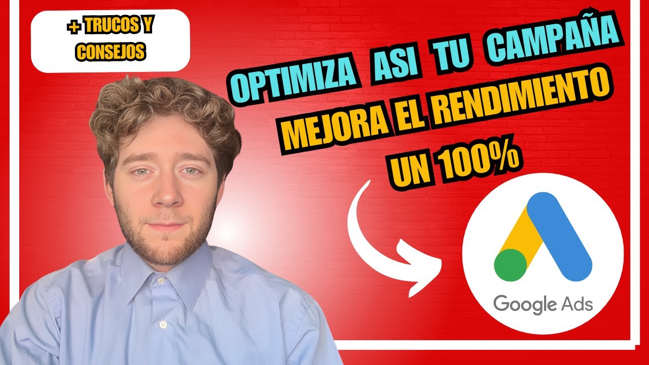 Cómo optimizar una campaña de Google Ads para mejorar el rendimiento y los resultados en 2025✅