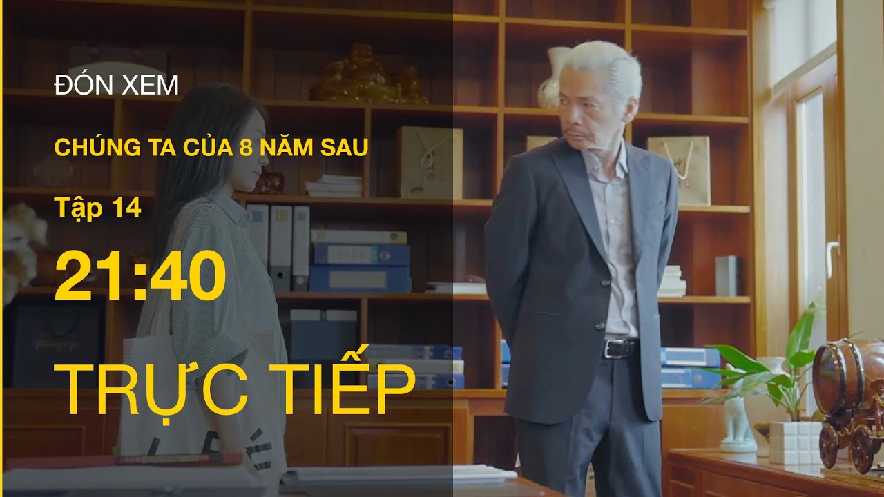 TRỰC TIẾP VTV3 | Full tập 14 - Chúng ta của 8 năm sau