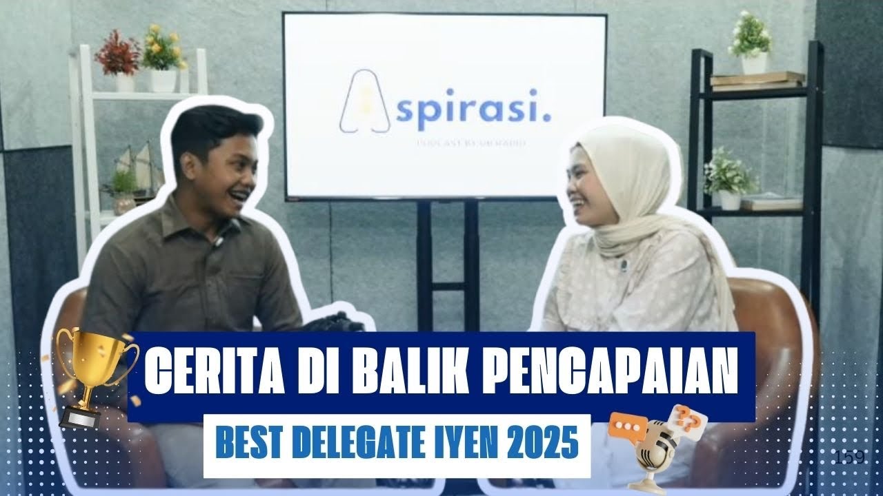 CERITA DI BALIK PENCAPAIAN BES DELEGATE IYEN 2025 | ASPIRASI PODCAST
