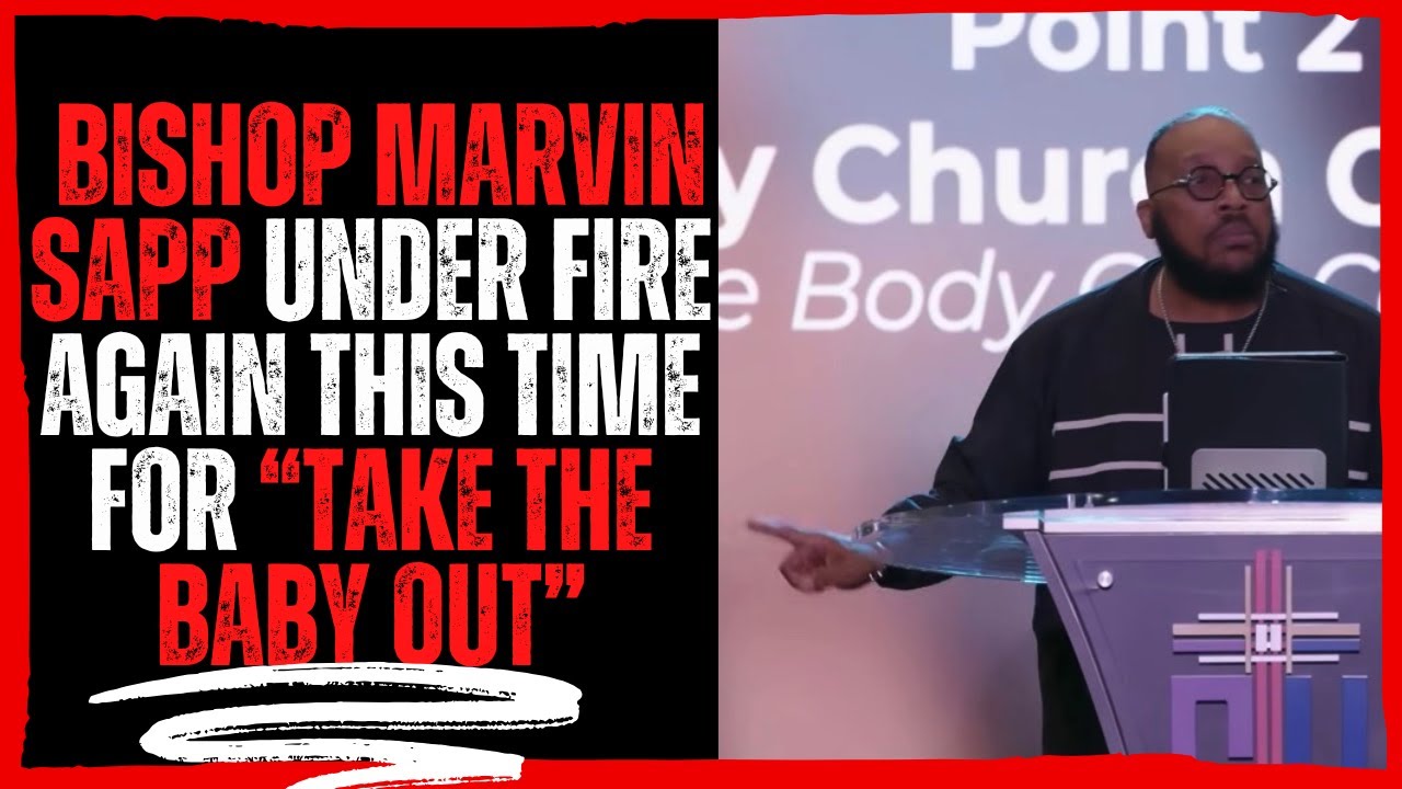 Bishop Marvin Sapp Under Fire again this time for “Take the Baby Out”!