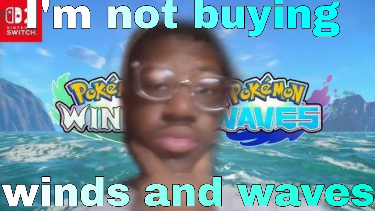 Im not buying pokemon winds and waves.. here's why...