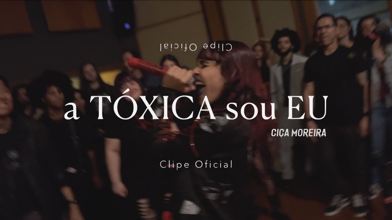 Clipe oficial a TOXICA sou EU - Ci&ccedil;a Moreira