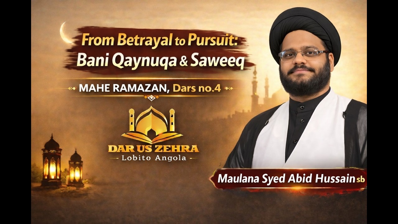 004 Ramazan Dars | From Betrayal to Pursuit: Bani Qaynuqa & Saweeq |Abid  sb| Dar uz Zehraس-Lobito