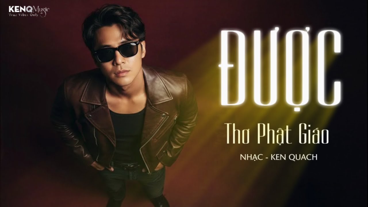 ĐƯỢC - Thơ Phật Giáo | Nhạc Ken Quách | Sống Một Kiếp Người, Bình An Là Được