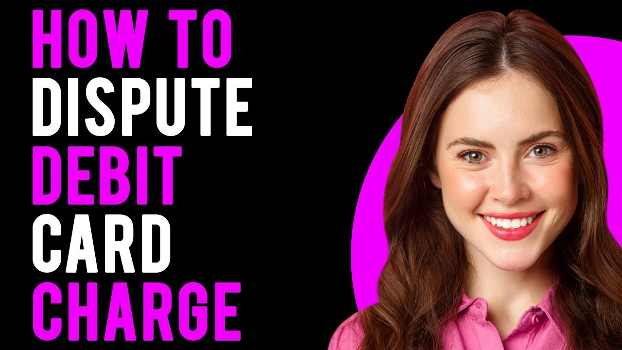 How To Dispute Debit Card Charge (A Step-By-Step Guide)
