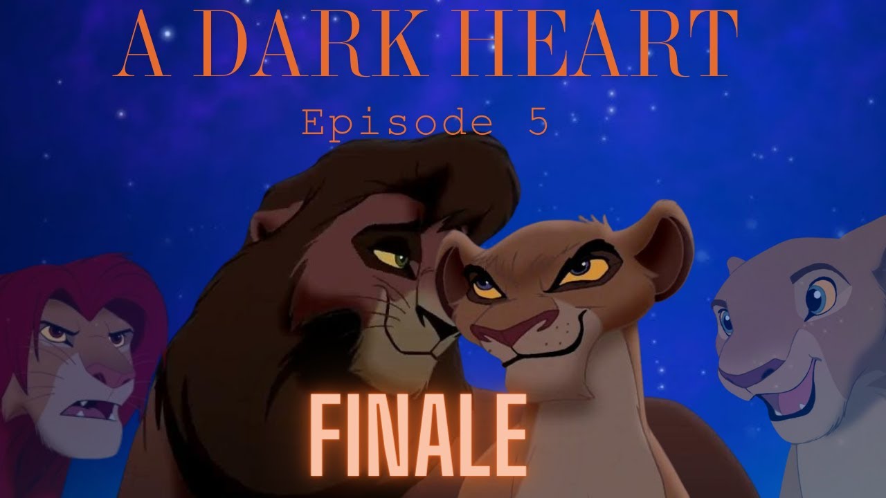 A Dark Heart (A Lion King AU Series) Episode 5 FINALE