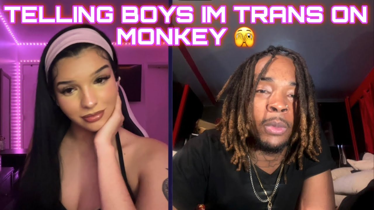TELLING BOYS IM TRANS ON MONKEY (part 23)