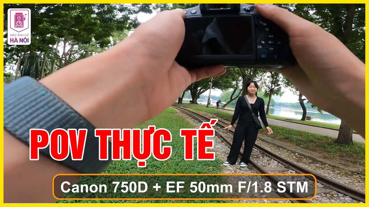POV Canon 750D + 50mm STM - Máy ảnh cũ Hà Nội