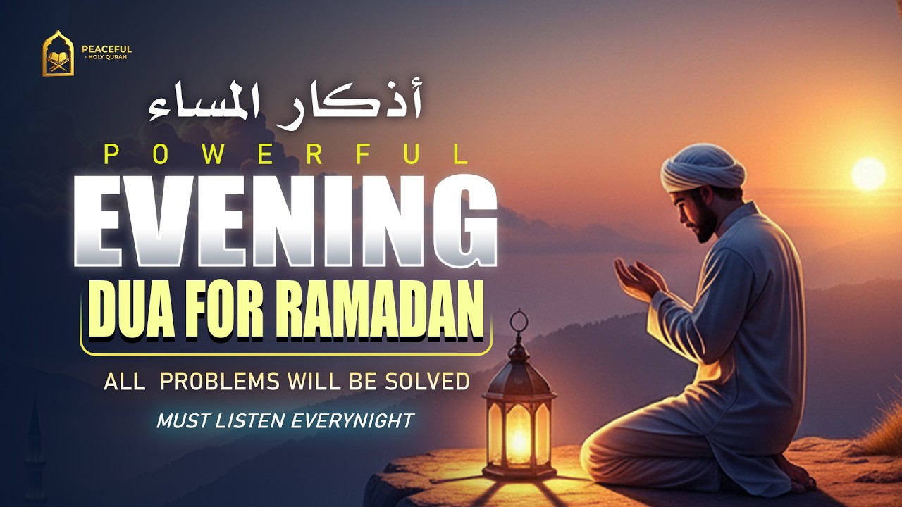 Evening Dua أذكار المساء | End Your Day with Powerful Adhkar and Protection | Peaceful - Holy Quran