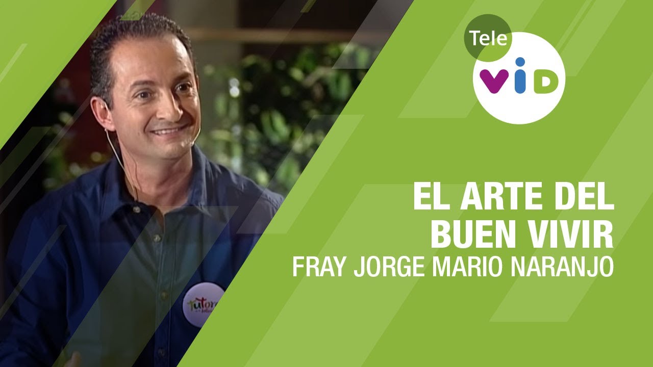 El arte del buen vivir, Fray Jorge Mario Naranjo - Tele VID