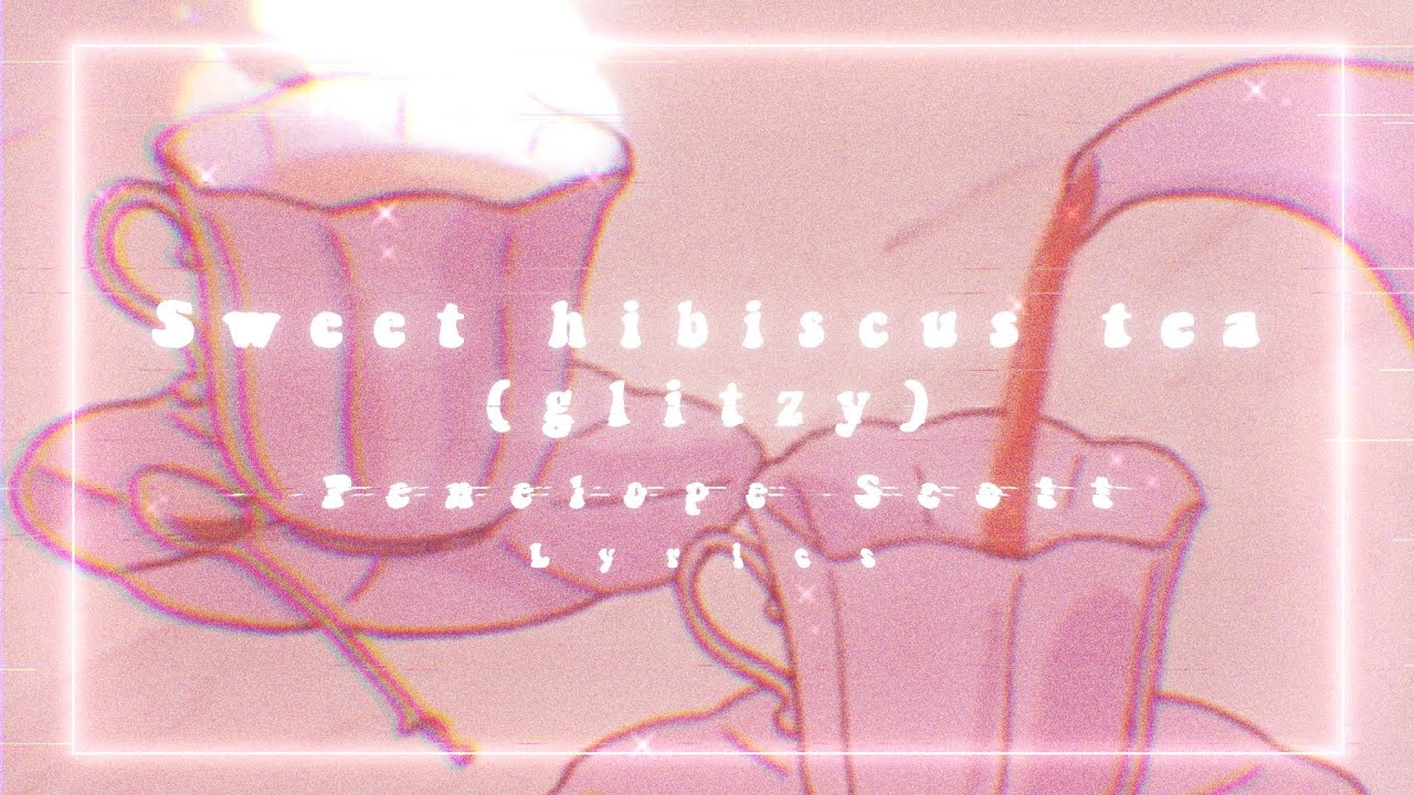 Sweet Hibiscus Tea (Glitzy) by Penelope Scott | Lyrics