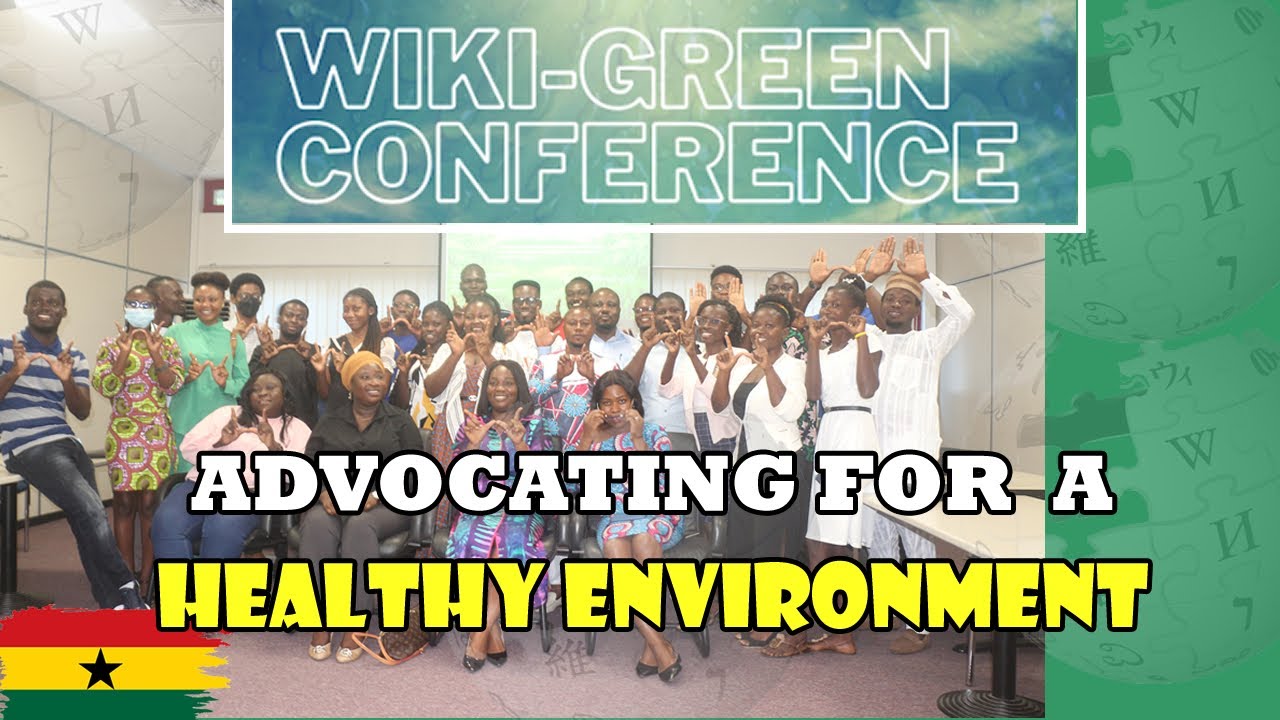 Wiki Green Conference: Advocating for a Healthy Environment | Environmental Awareness in Ghana