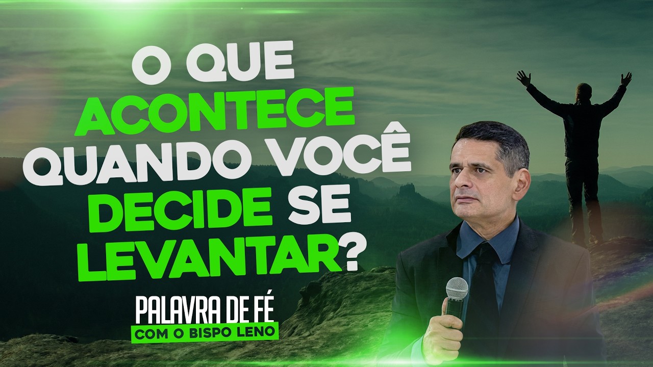 O QUE ACONTECE QUANDO você decide se levantar? • Palavra com Bispo Leno