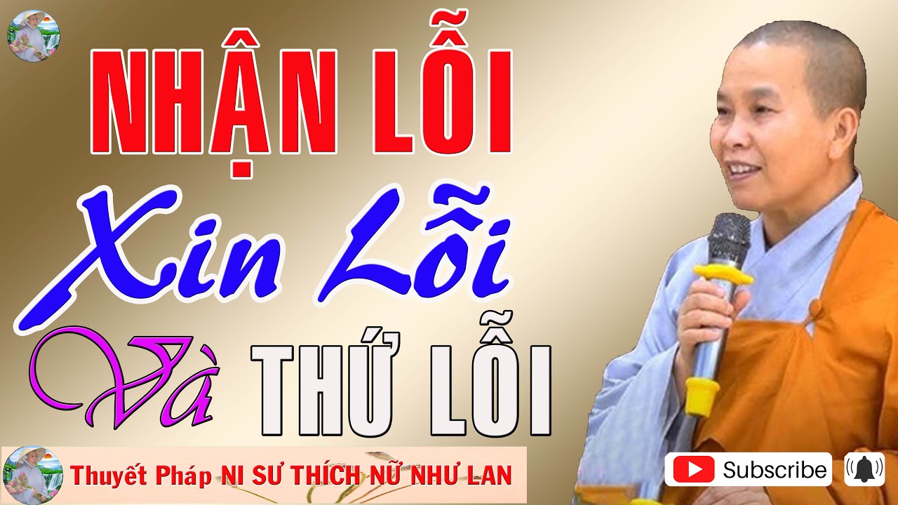 NHẬN LỖI - XIN LỖI  Và THỨ LỖI |Thuyết Pháp NI SƯ THÍCH NỮ NHƯ LAN 🙏🙏🙏