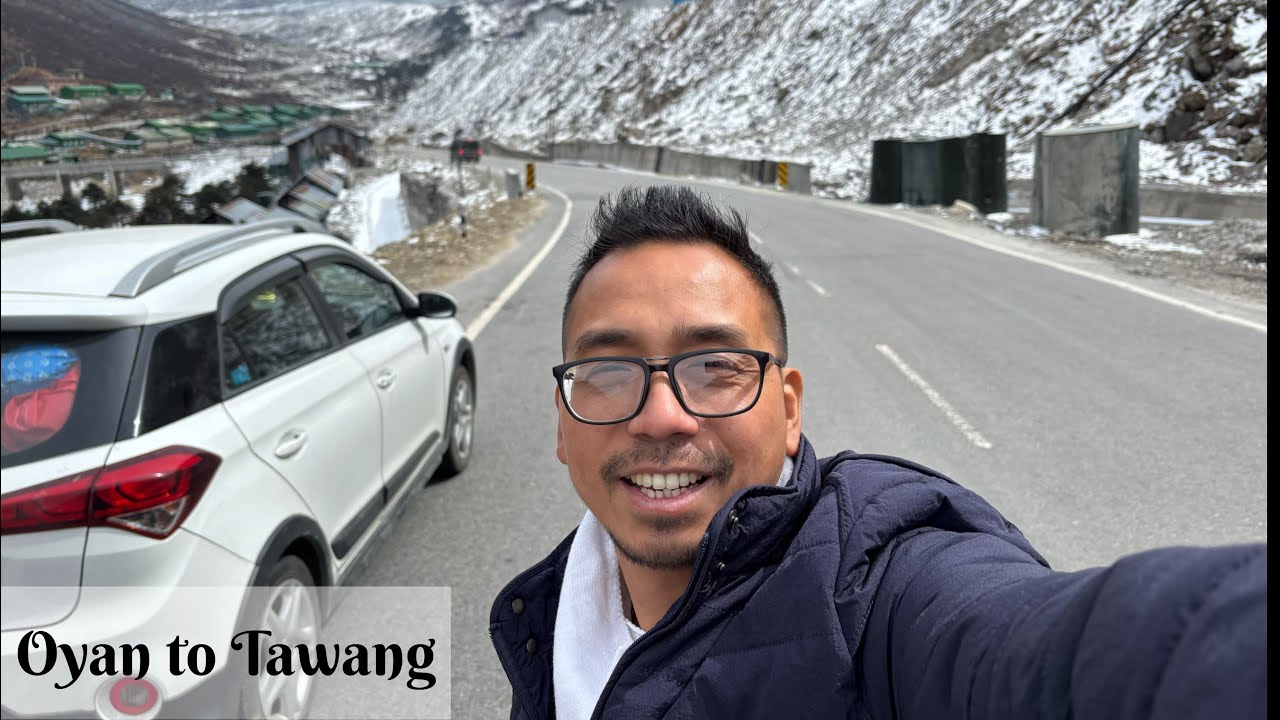 Oyan to Tawang  / Pasighat to Tawang / travelling from one corner to other corner of Arunachal 