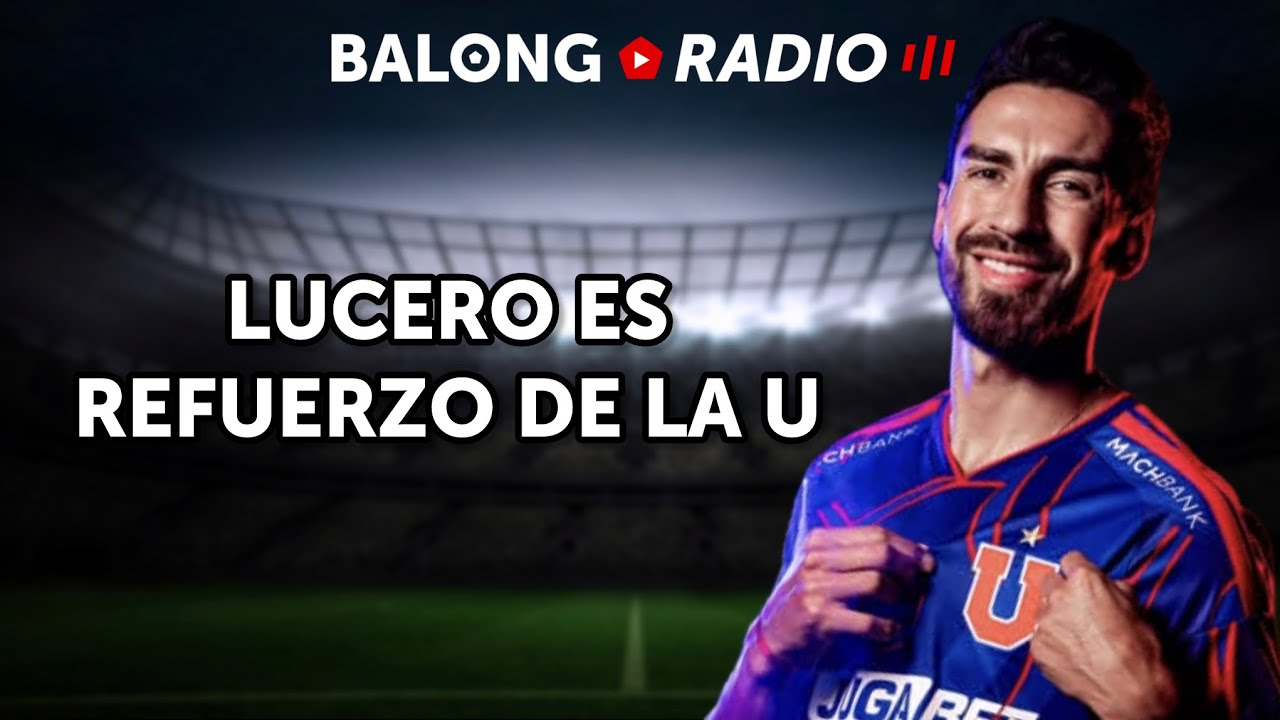 Juan Martín Lucero oficializado en la U / Supercopa: Huachipato vs Católica - ep.713 #BalongRadio