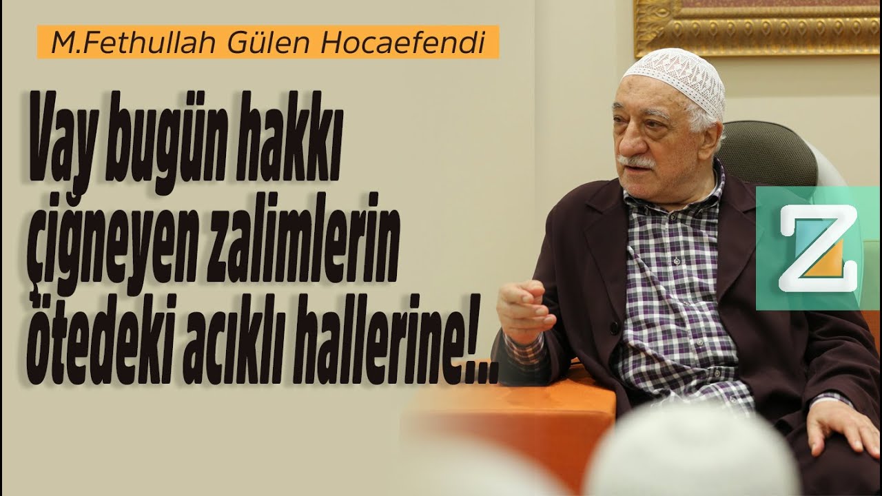 Vay Bugün Hakkı Çiğneyen Zalimlerin Ötedeki Acıklı Hallerine!.. |Mizan| M.Fethullah Gülen Hocaefendi