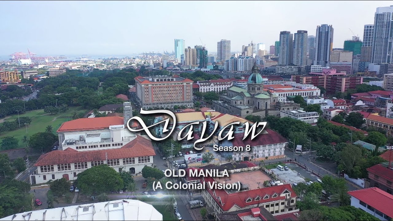 Dayaw Season 8 Episode 1: Old Manila (A Colonial Vision)