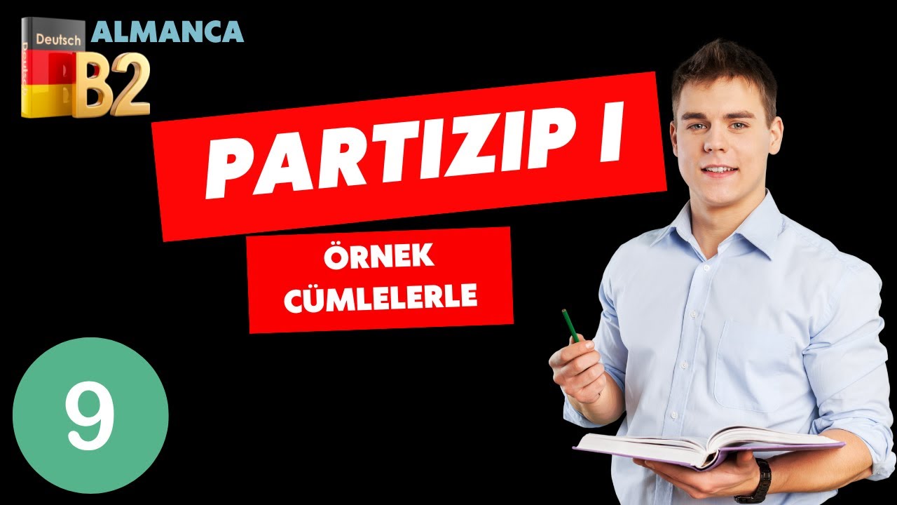 B2 ALMANCA I Partizip I Konusunu Kolayca Anlayın! IÖRNEK CÜMLELERLE