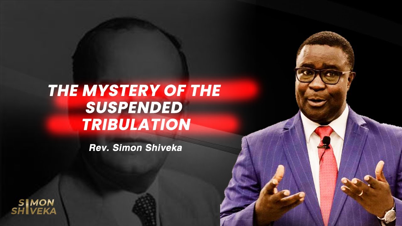 The Mystery Of The Suspended Tribulation - Rev. Simon Shiveka