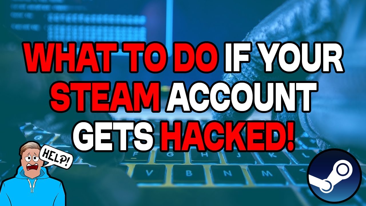 What To Do If Your Steam Account Gets Hacked!