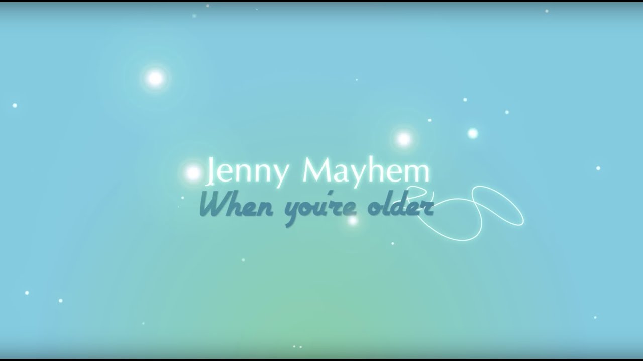 'When you're older' by Jenny Mayhem