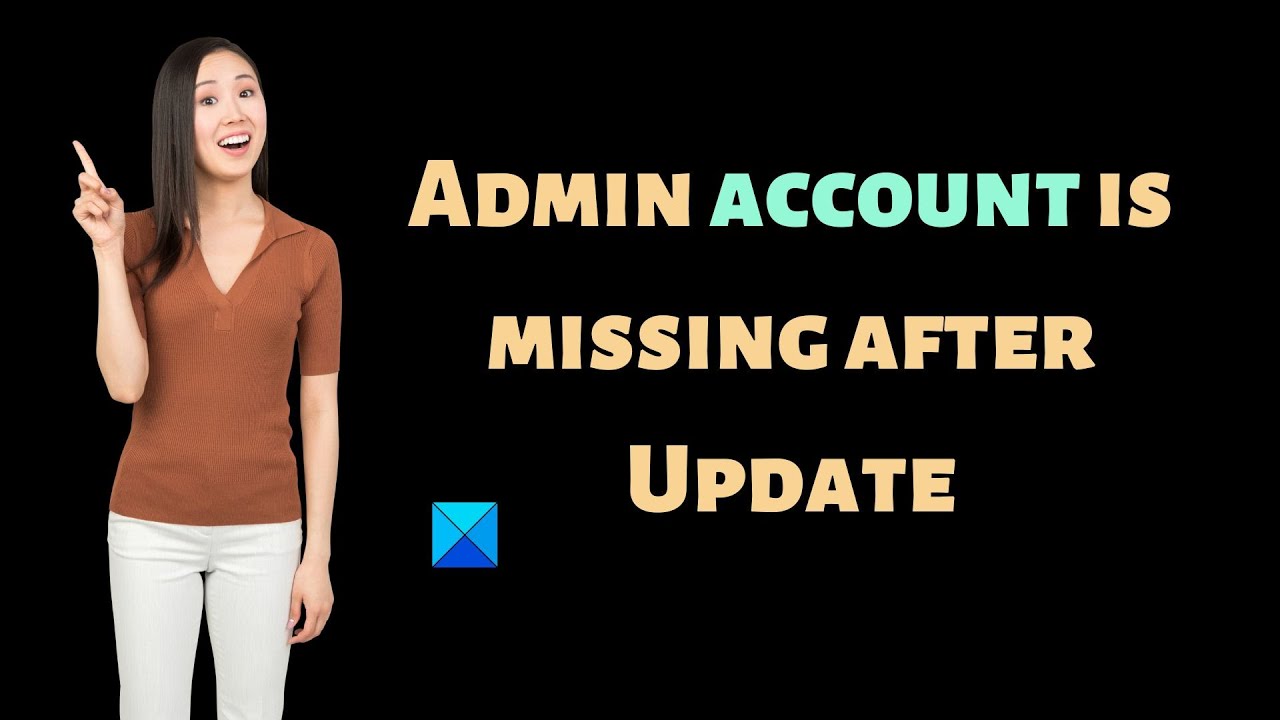 Admin account is missing after Update in Windows 11/10