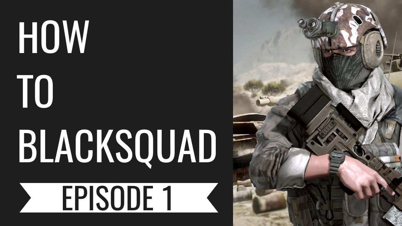 How To Blacksquad - Episode 1 - Starting Up & Weapons